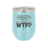 Everything Happens for a Reason but Seriously WTF - Laser Engraved Stainless Steel Drinkware - 1631 -