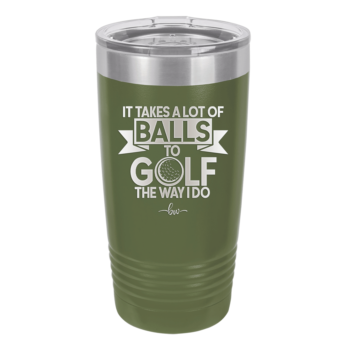 It Takes a Lot of Balls to Golf the Way I Do 1 - Laser Engraved Stainless Steel Drinkware - 1653 -