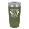 It Takes a Lot of Balls to Golf the Way I Do 1 - Laser Engraved Stainless Steel Drinkware - 1653 -