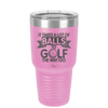 It Takes a Lot of Balls to Golf the Way I Do 1 - Laser Engraved Stainless Steel Drinkware - 1653 -