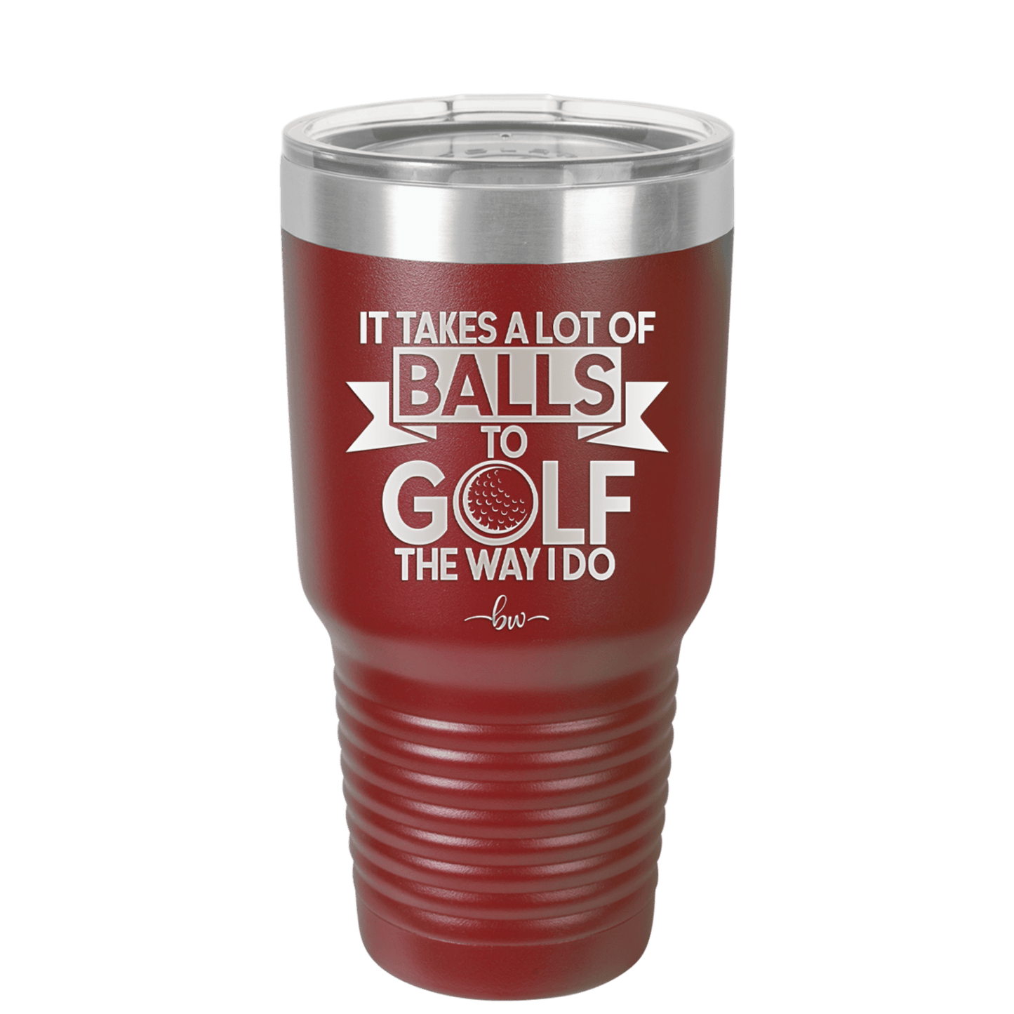 It Takes a Lot of Balls to Golf the Way I Do 1 - Laser Engraved Stainless Steel Drinkware - 1653 -