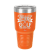 It Takes a Lot of Balls to Golf the Way I Do 1 - Laser Engraved Stainless Steel Drinkware - 1653 -