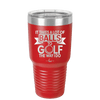 It Takes a Lot of Balls to Golf the Way I Do 1 - Laser Engraved Stainless Steel Drinkware - 1653 -