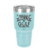 It Takes a Lot of Balls to Golf the Way I Do 1 - Laser Engraved Stainless Steel Drinkware - 1653 -