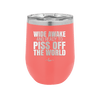 Wide Awake and Ready to Piss Off the World - Laser Engraved Stainless Steel Drinkware - 2178 -