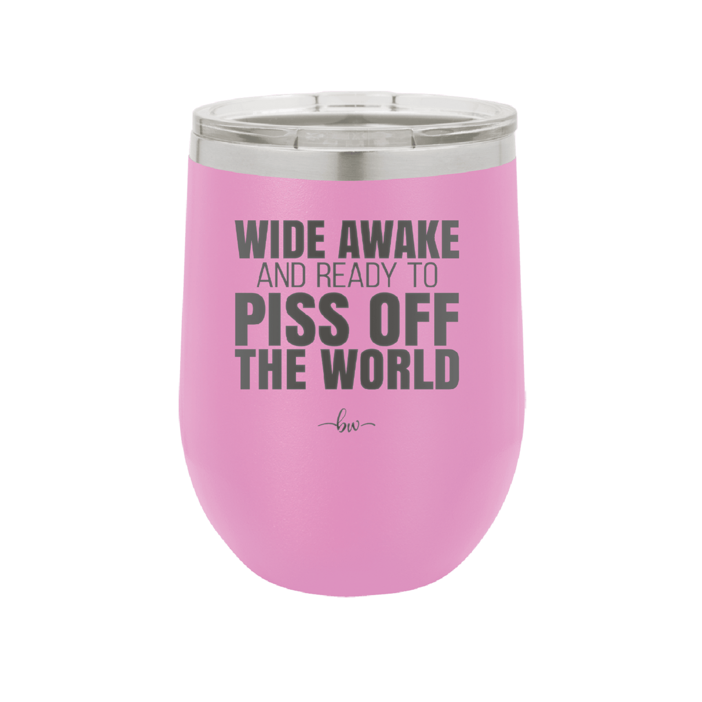 Wide Awake and Ready to Piss Off the World - Laser Engraved Stainless Steel Drinkware - 2178 -