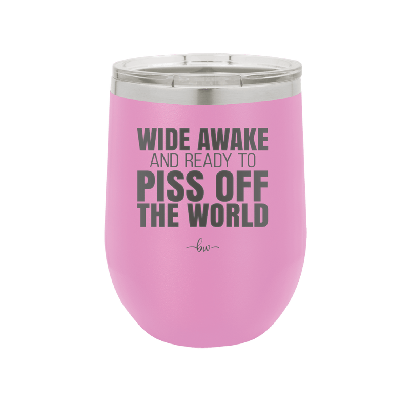 Wide Awake and Ready to Piss Off the World - Laser Engraved Stainless Steel Drinkware - 2178 -