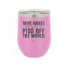 Wide Awake and Ready to Piss Off the World - Laser Engraved Stainless Steel Drinkware - 2178 -