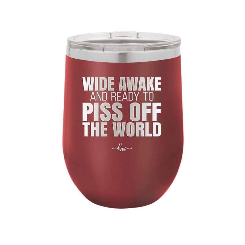 Wide Awake and Ready to Piss Off the World - Laser Engraved Stainless Steel Drinkware - 2178 -