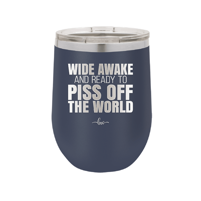 Wide Awake and Ready to Piss Off the World - Laser Engraved Stainless Steel Drinkware - 2178 -