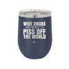 Wide Awake and Ready to Piss Off the World - Laser Engraved Stainless Steel Drinkware - 2178 -