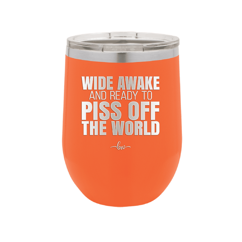 Wide Awake and Ready to Piss Off the World - Laser Engraved Stainless Steel Drinkware - 2178 -