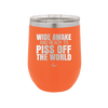 Wide Awake and Ready to Piss Off the World - Laser Engraved Stainless Steel Drinkware - 2178 -