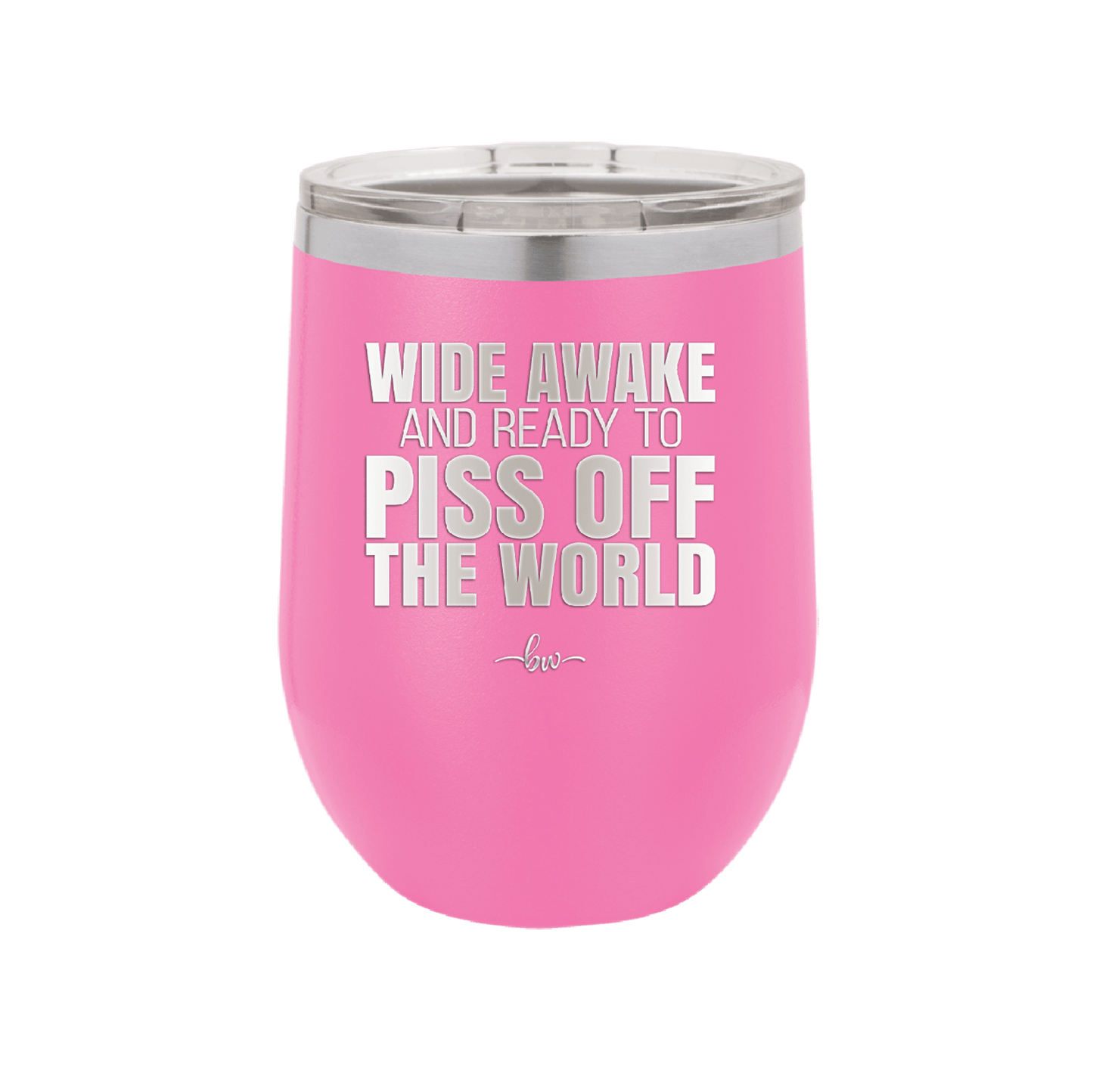 Wide Awake and Ready to Piss Off the World - Laser Engraved Stainless Steel Drinkware - 2178 -