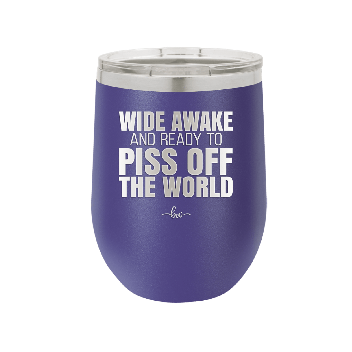 Wide Awake and Ready to Piss Off the World - Laser Engraved Stainless Steel Drinkware - 2178 -