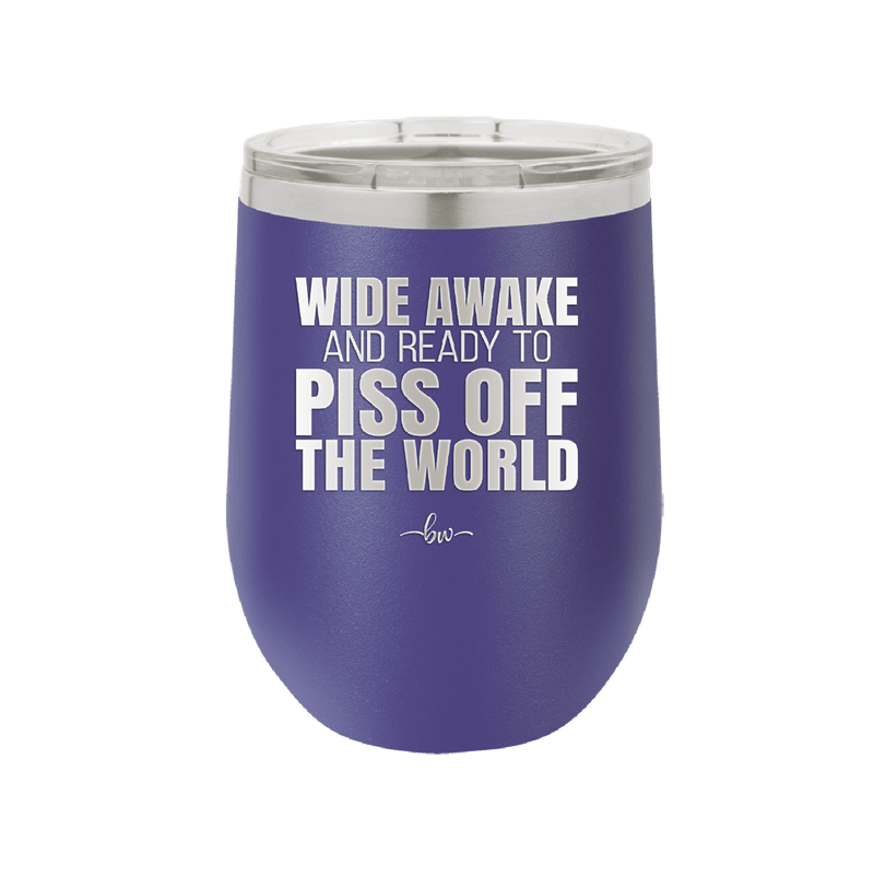 Wide Awake and Ready to Piss Off the World - Laser Engraved Stainless Steel Drinkware - 2178 -