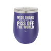 Wide Awake and Ready to Piss Off the World - Laser Engraved Stainless Steel Drinkware - 2178 -