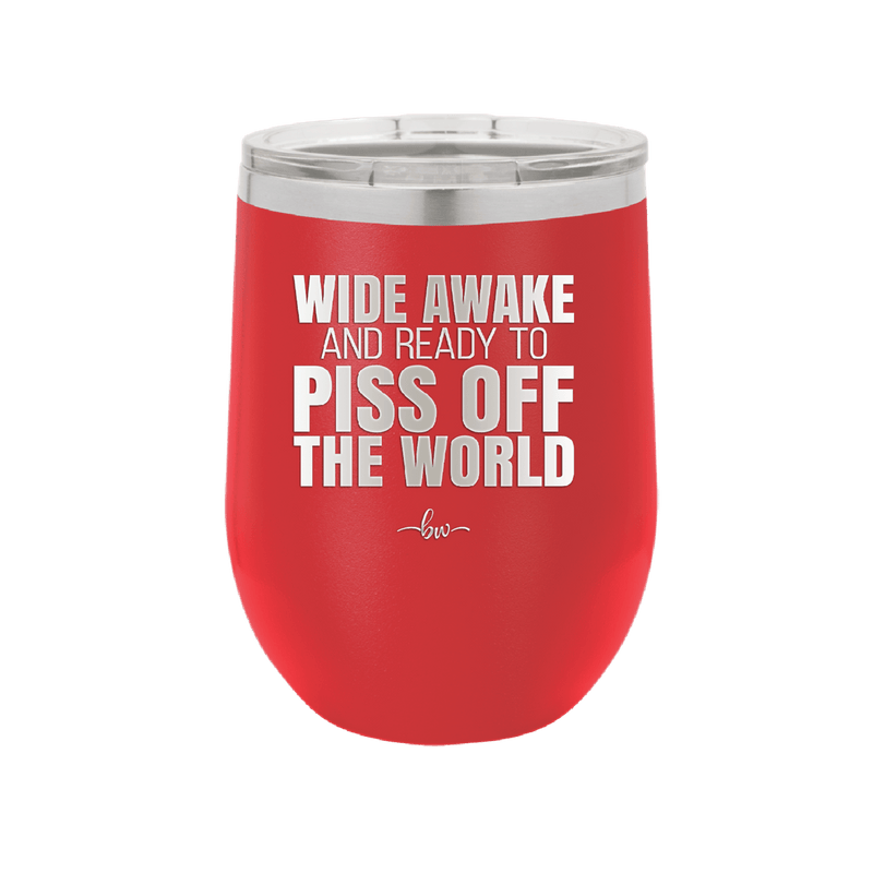 Wide Awake and Ready to Piss Off the World - Laser Engraved Stainless Steel Drinkware - 2178 -