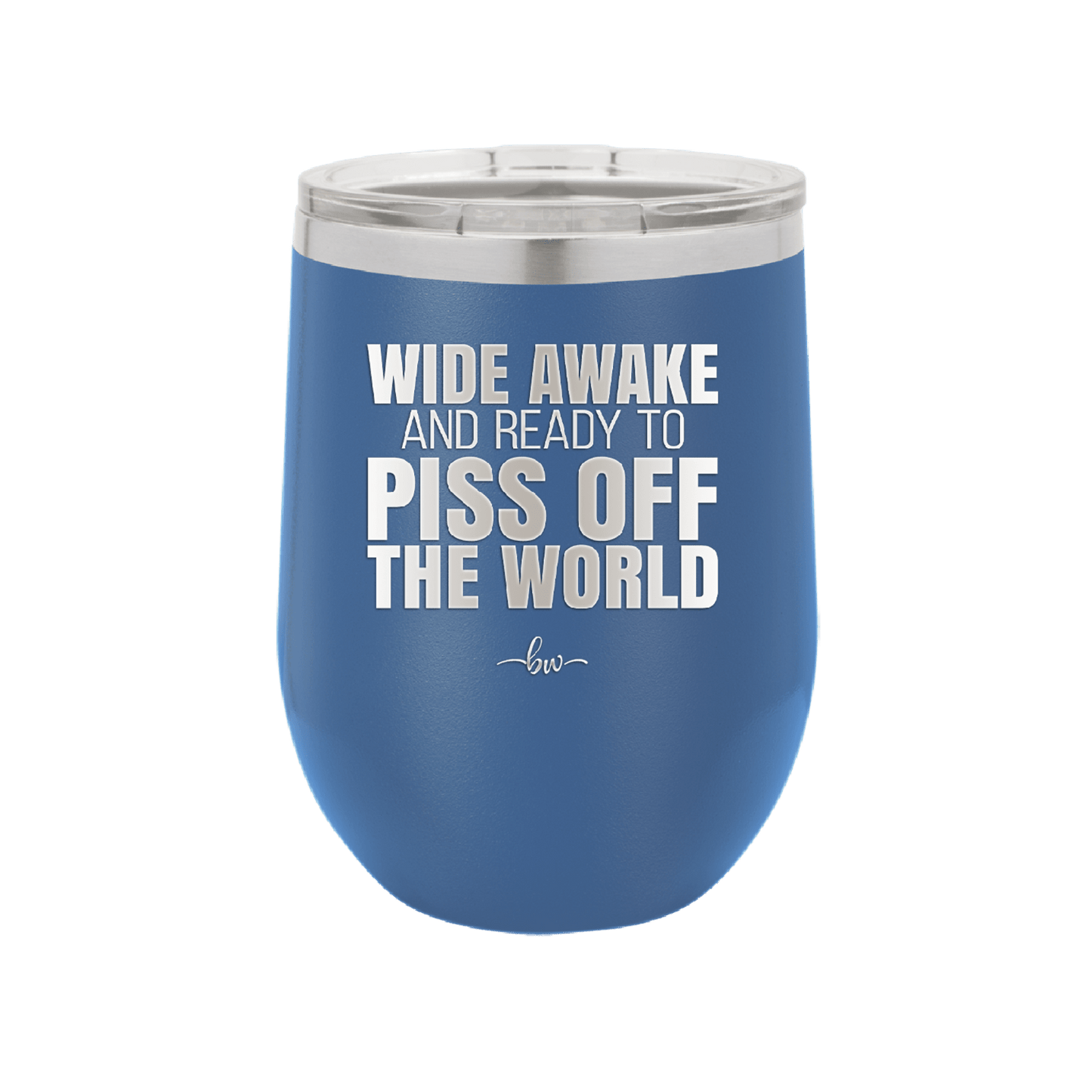 Wide Awake and Ready to Piss Off the World - Laser Engraved Stainless Steel Drinkware - 2178 -