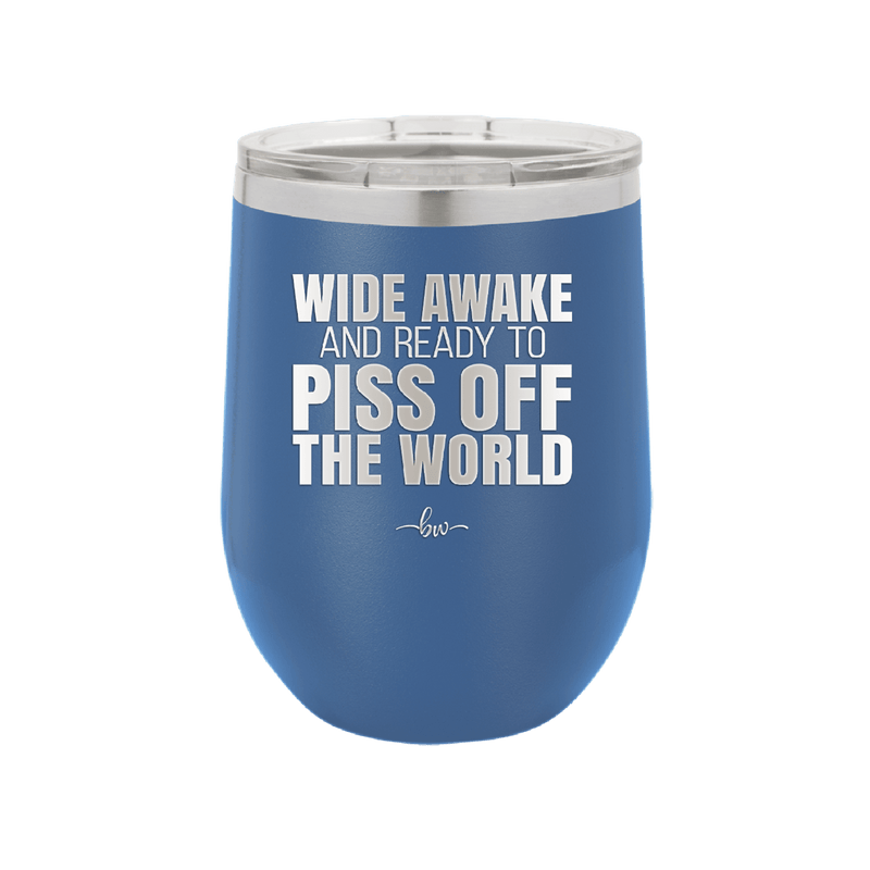 Wide Awake and Ready to Piss Off the World - Laser Engraved Stainless Steel Drinkware - 2178 -