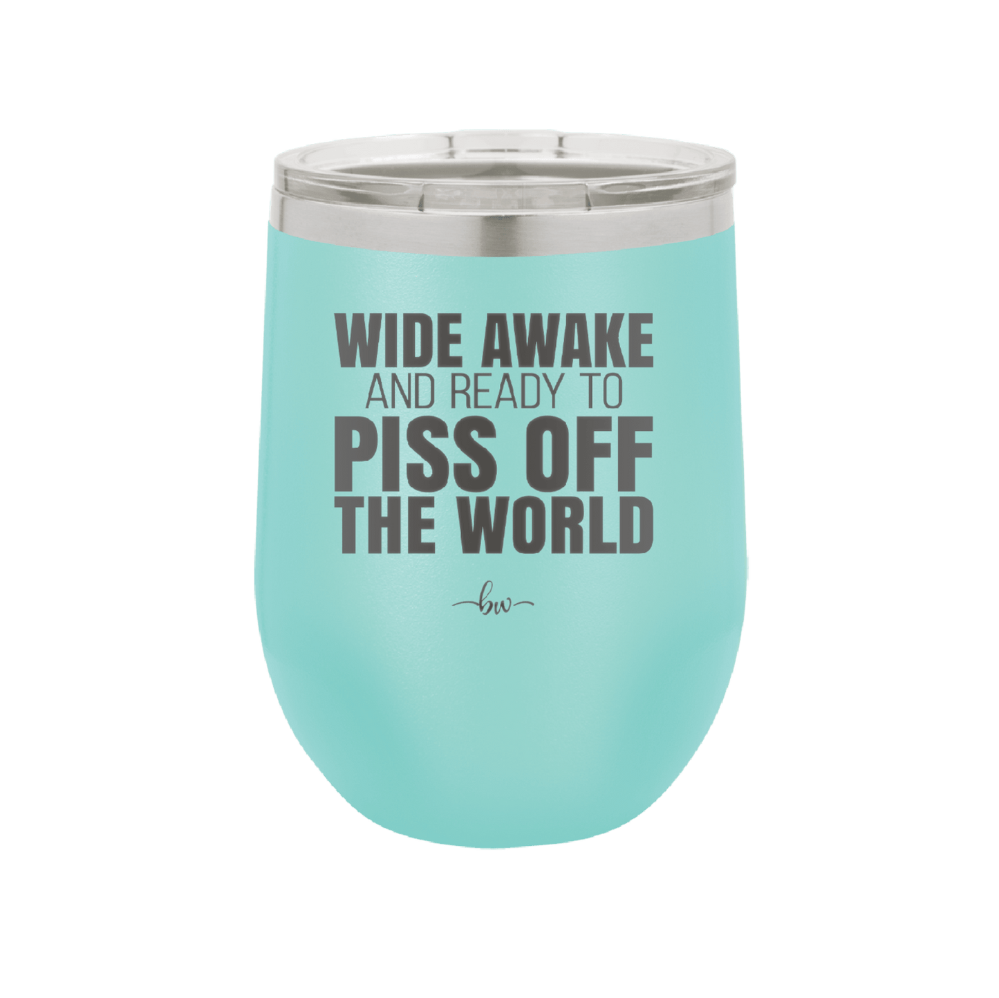 Wide Awake and Ready to Piss Off the World - Laser Engraved Stainless Steel Drinkware - 2178 -