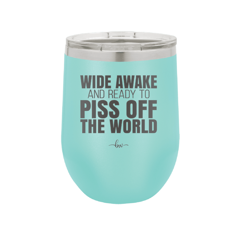 Wide Awake and Ready to Piss Off the World - Laser Engraved Stainless Steel Drinkware - 2178 -