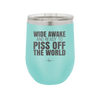 Wide Awake and Ready to Piss Off the World - Laser Engraved Stainless Steel Drinkware - 2178 -