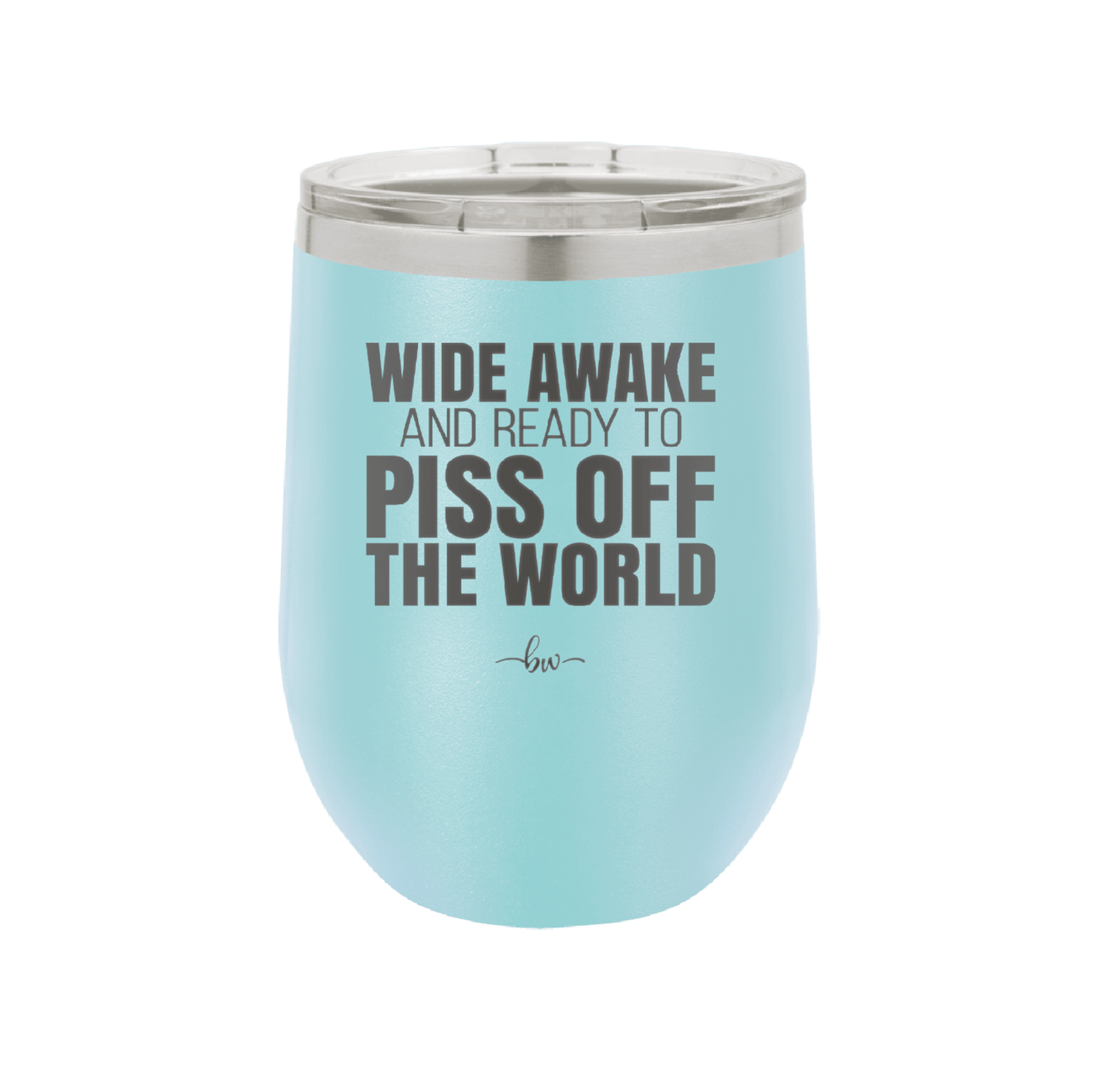 Wide Awake and Ready to Piss Off the World - Laser Engraved Stainless Steel Drinkware - 2178 -