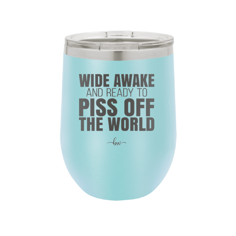 Wide Awake and Ready to Piss Off the World - Laser Engraved Stainless Steel Drinkware - 2178 -