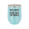 Wide Awake and Ready to Piss Off the World - Laser Engraved Stainless Steel Drinkware - 2178 -