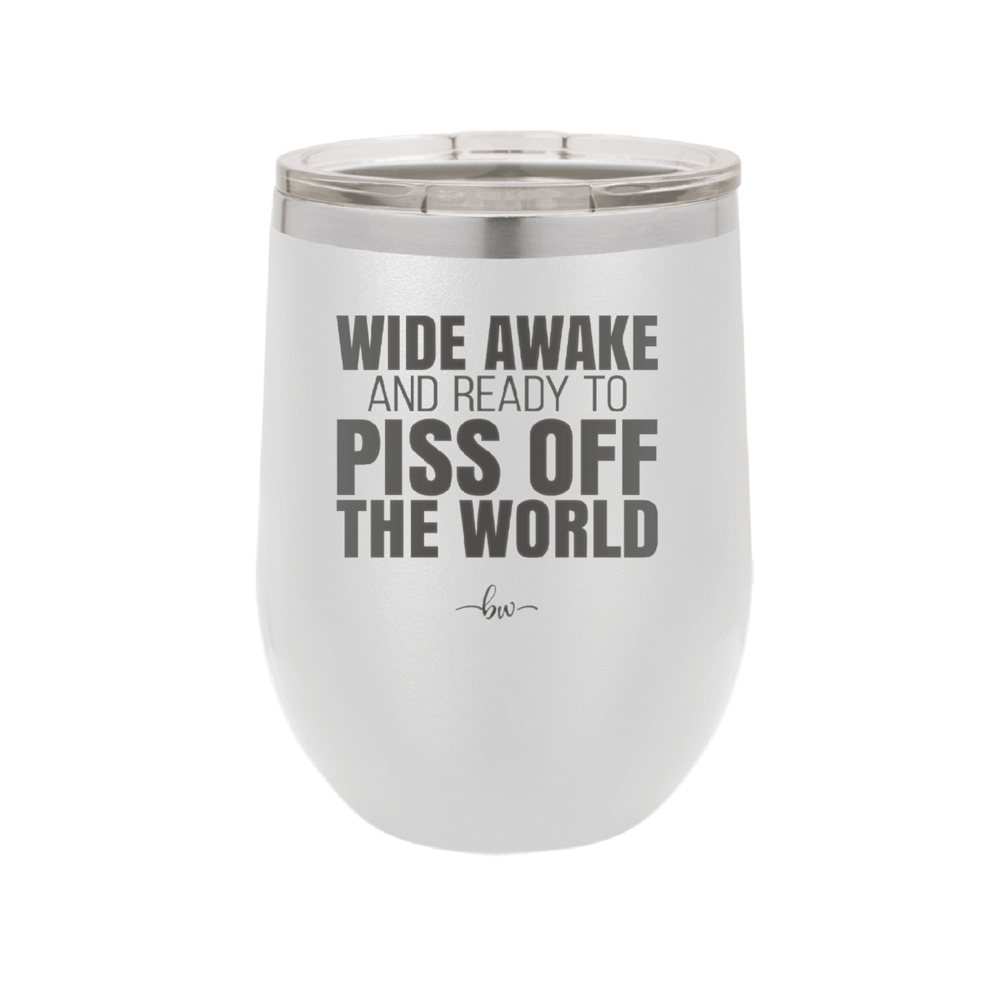 Wide Awake and Ready to Piss Off the World - Laser Engraved Stainless Steel Drinkware - 2178 -