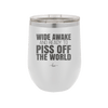 Wide Awake and Ready to Piss Off the World - Laser Engraved Stainless Steel Drinkware - 2178 -