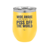 Wide Awake and Ready to Piss Off the World - Laser Engraved Stainless Steel Drinkware - 2178 -