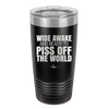 Wide Awake and Ready to Piss Off the World - Laser Engraved Stainless Steel Drinkware - 2178 -