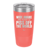 Wide Awake and Ready to Piss Off the World - Laser Engraved Stainless Steel Drinkware - 2178 -