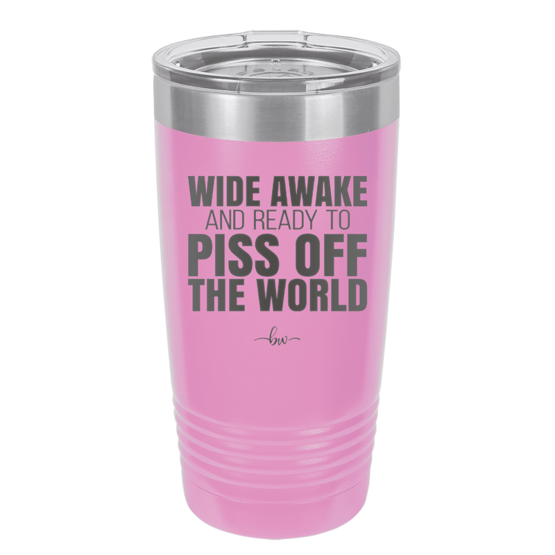 Wide Awake and Ready to Piss Off the World - Laser Engraved Stainless Steel Drinkware - 2178 -