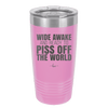 Wide Awake and Ready to Piss Off the World - Laser Engraved Stainless Steel Drinkware - 2178 -