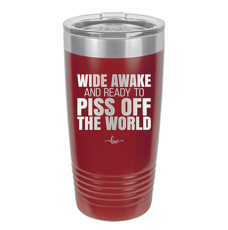 Wide Awake and Ready to Piss Off the World - Laser Engraved Stainless Steel Drinkware - 2178 -