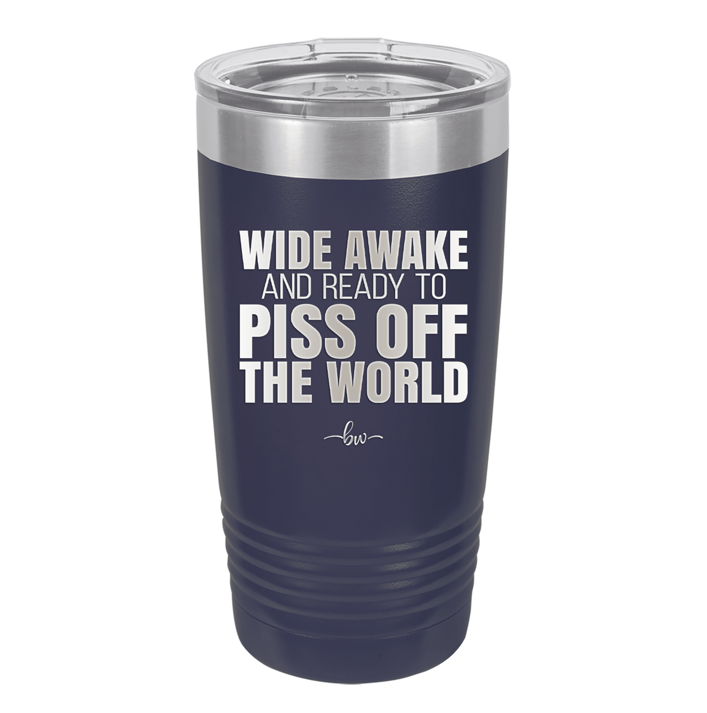 Wide Awake and Ready to Piss Off the World - Laser Engraved Stainless Steel Drinkware - 2178 -