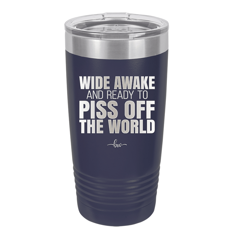 Wide Awake and Ready to Piss Off the World - Laser Engraved Stainless Steel Drinkware - 2178 -