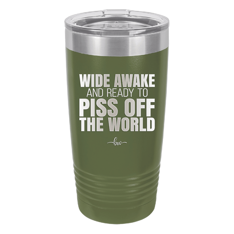 Wide Awake and Ready to Piss Off the World - Laser Engraved Stainless Steel Drinkware - 2178 -