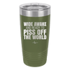 Wide Awake and Ready to Piss Off the World - Laser Engraved Stainless Steel Drinkware - 2178 -