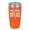 Wide Awake and Ready to Piss Off the World - Laser Engraved Stainless Steel Drinkware - 2178 -