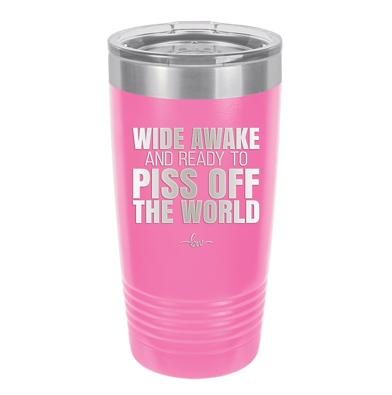 Wide Awake and Ready to Piss Off the World - Laser Engraved Stainless Steel Drinkware - 2178 -