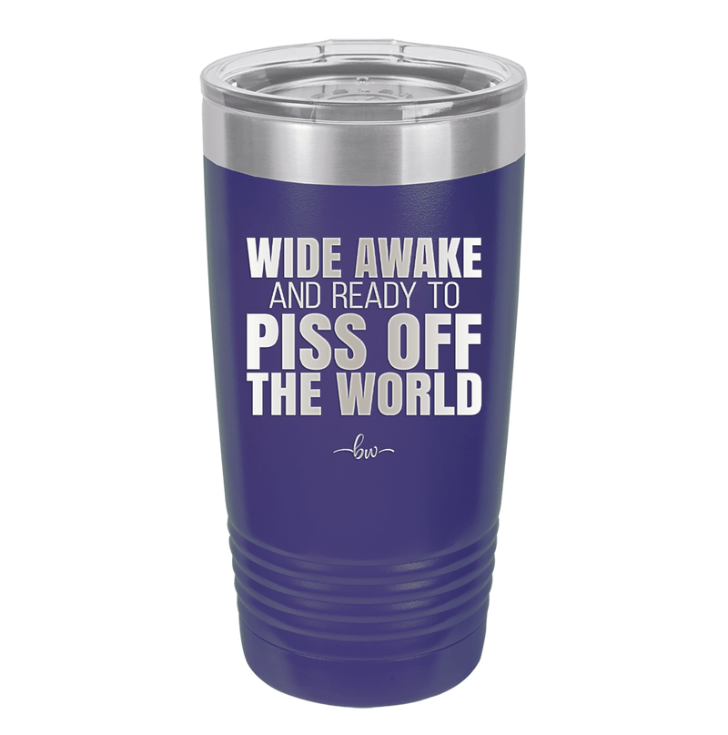 Wide Awake and Ready to Piss Off the World - Laser Engraved Stainless Steel Drinkware - 2178 -