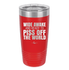 Wide Awake and Ready to Piss Off the World - Laser Engraved Stainless Steel Drinkware - 2178 -