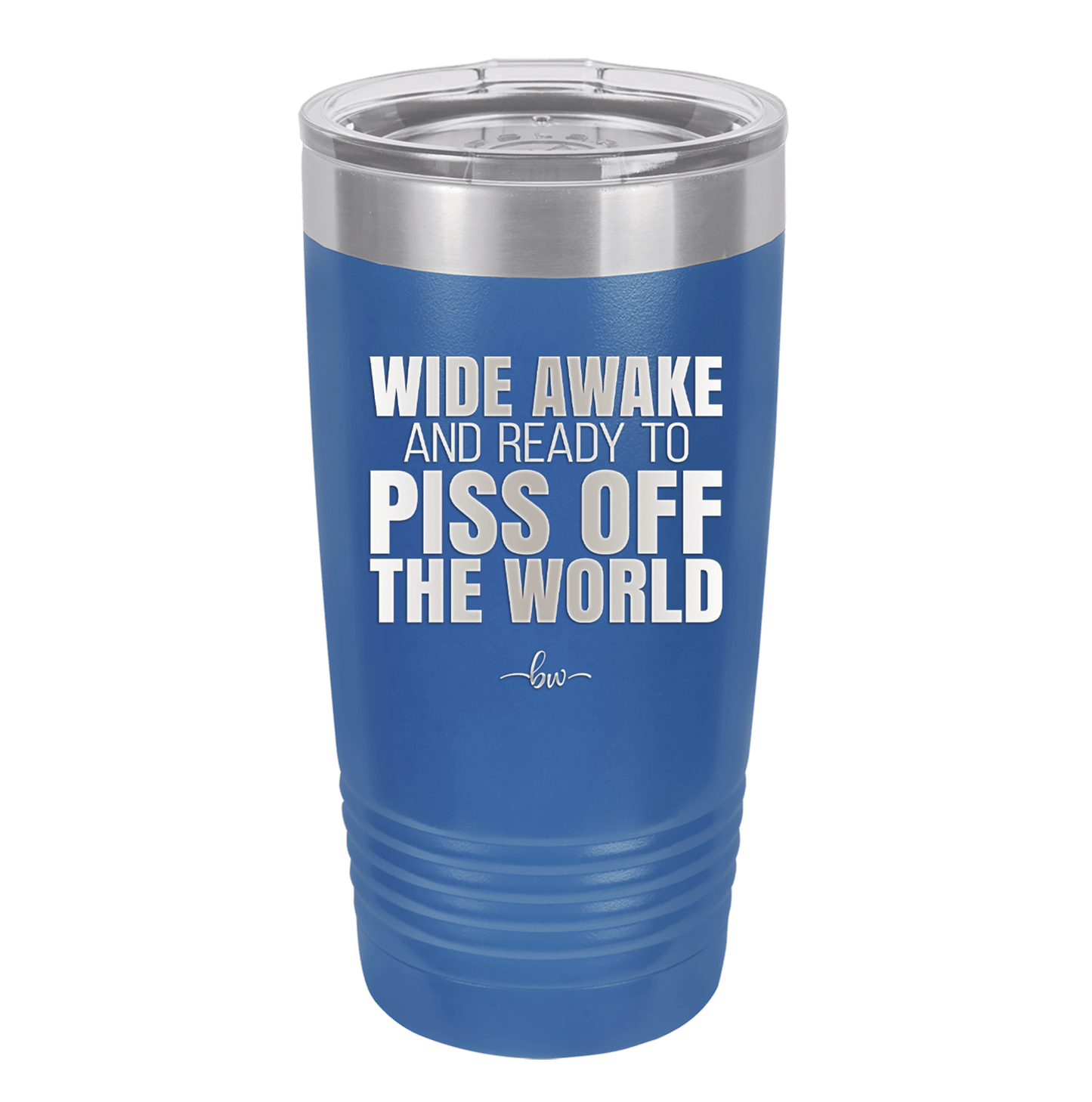 Wide Awake and Ready to Piss Off the World - Laser Engraved Stainless Steel Drinkware - 2178 -