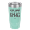 Wide Awake and Ready to Piss Off the World - Laser Engraved Stainless Steel Drinkware - 2178 -