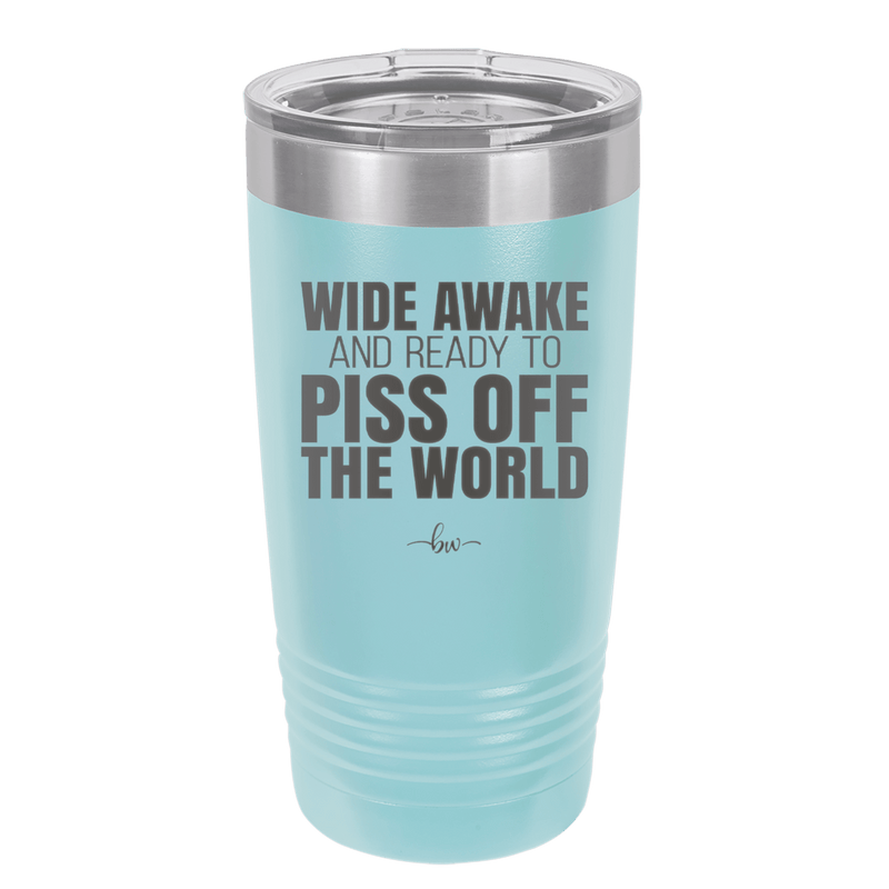 Wide Awake and Ready to Piss Off the World - Laser Engraved Stainless Steel Drinkware - 2178 -