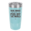 Wide Awake and Ready to Piss Off the World - Laser Engraved Stainless Steel Drinkware - 2178 -